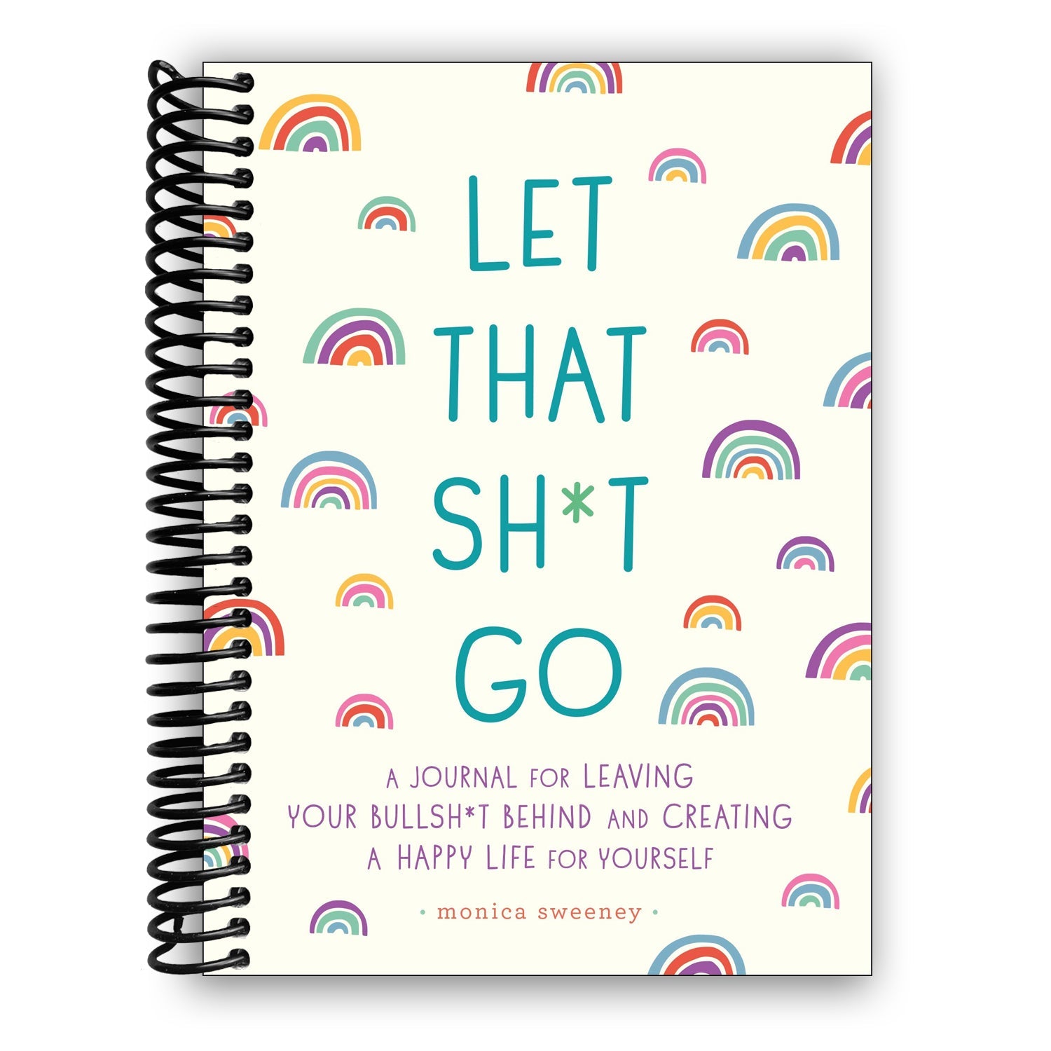 Let That Sh*t Go: A Journal for Leaving Your Bullsh*t Behind and Creating a Happy Life (Spiral Bound)